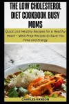 Book cover for The Low Cholesterol Diet Cookbook For Busy Moms