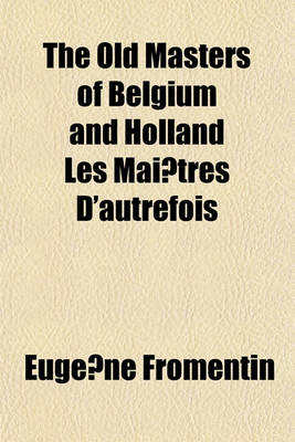 Book cover for The Old Masters of Belgium and Holland Les Mai Tres D'Autrefois