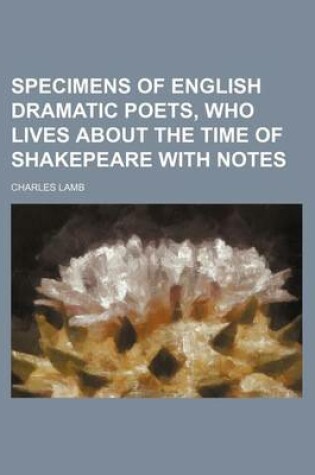Cover of Specimens of English Dramatic Poets, Who Lives about the Time of Shakepeare with Notes