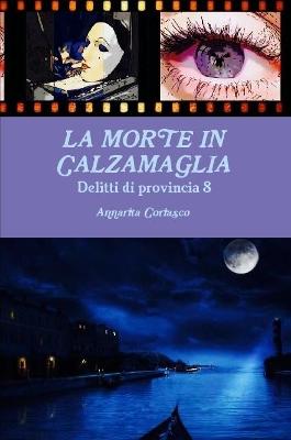 Book cover for LA MORTE IN CALZAMAGLIA - Delitti di provincia 8