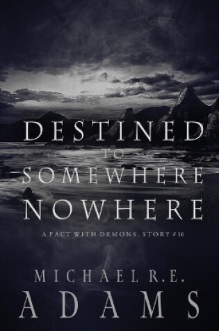 Cover of Destined to Somewhere Nowhere (A Pact with Demons, Story #16)