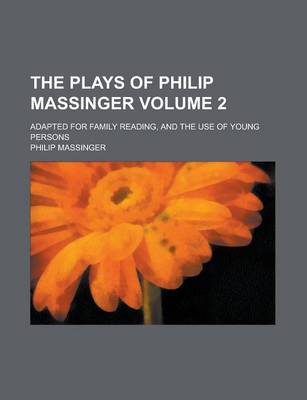 Book cover for The Plays of Philip Massinger; Adapted for Family Reading, and the Use of Young Persons Volume 2