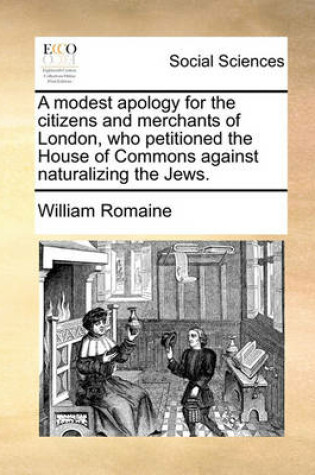 Cover of A Modest Apology for the Citizens and Merchants of London, Who Petitioned the House of Commons Against Naturalizing the Jews.