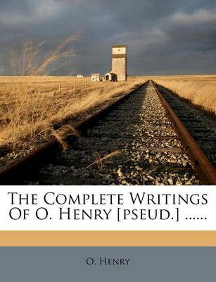 Book cover for The Complete Writings of O. Henry [Pseud.] ......