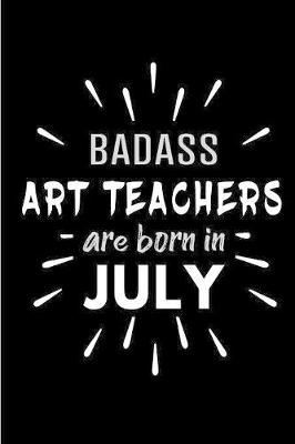 Book cover for Badass Art Teachers Are Born In July