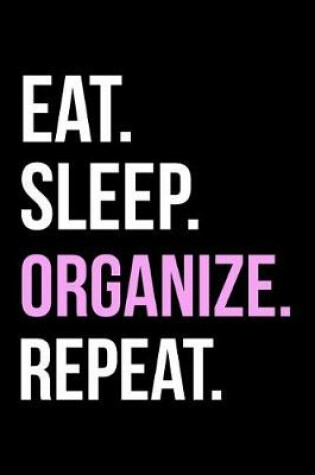 Cover of Eat Sleep Organize Repeat