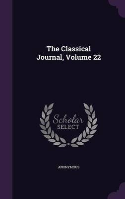 Book cover for The Classical Journal, Volume 22