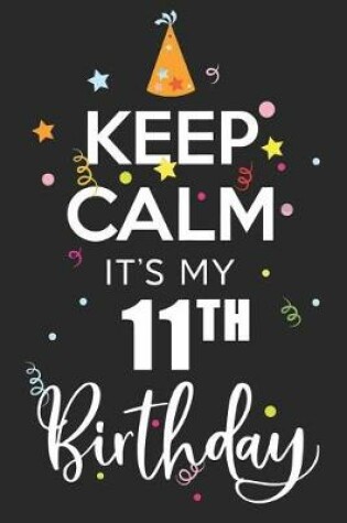 Cover of Keep Calm It's My 11th Birthday