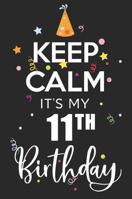 Book cover for Keep Calm It's My 11th Birthday