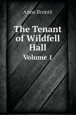 Cover of The Tenant of Wildfell Hall Volume 1