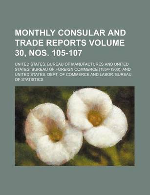Book cover for Monthly Consular and Trade Reports Volume 30, Nos. 105-107
