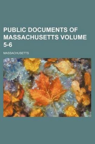 Cover of Public Documents of Massachusetts Volume 5-6