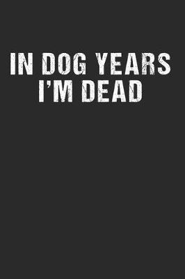 Book cover for In Dog Years I'm Dead - Funny Lustig Hunde