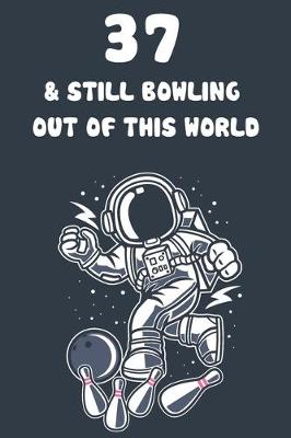 Book cover for 37 & Still Bowling Out Of This World
