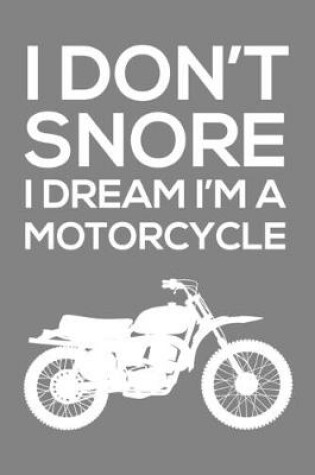 Cover of I Don't Snore, I Dream I'm a Motorcycle