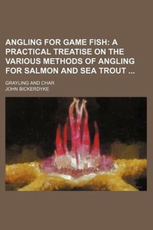 Cover of Angling for Game Fish; Grayling and Char