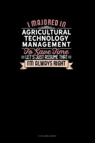 Cover of I Majored In Agricultural Technology Management To Save Time Let's Just Assume That I'm Always Right