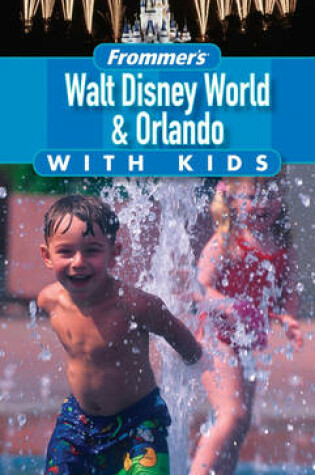 Cover of Frommer's Walt Disney World and Orlando with Kids