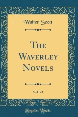 Cover of The Waverley Novels, Vol. 23 (Classic Reprint)