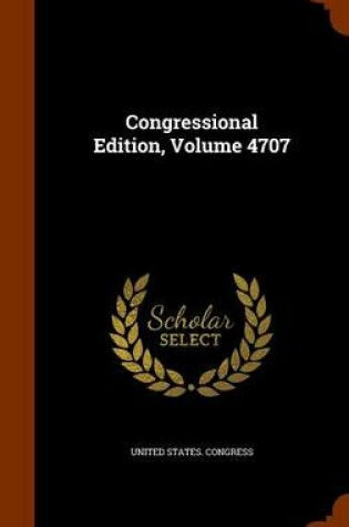 Cover of Congressional Edition, Volume 4707