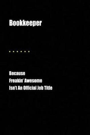 Cover of Bookkeeper Because Freakin' Awesome Isn't an Official Job Title