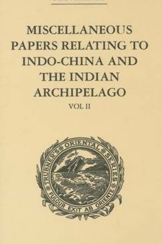 Cover of Miscellaneous Papers Relating to Indo-China and the Indian Archipelago: Volume II