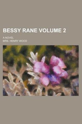 Cover of Bessy Rane; A Novel Volume 2