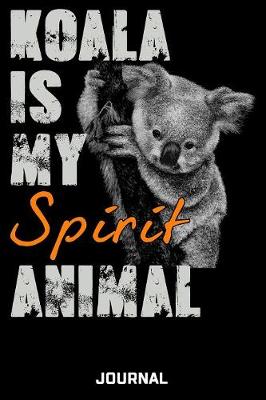 Book cover for Koala Is My Spirit Animal Journal