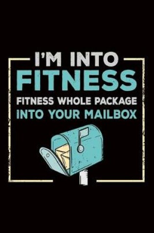 Cover of I'm Into Fitness Fitness Fitness whole Package into your Mailbox