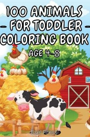 Cover of 100 Animals for Toddler Coloring Book Age 4 - 8