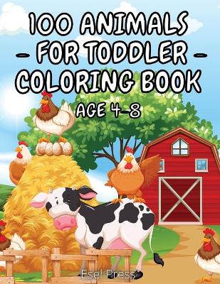 Book cover for 100 Animals for Toddler Coloring Book Age 4 - 8
