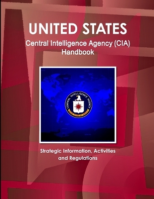 Book cover for US Central Intelligence Agency (CIA) Handbook - Strategic Information, Activities and Regulations