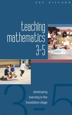 Book cover for Teaching Mathematics 3-5: Developing Learning in the Foundation Stage