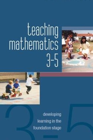 Cover of Teaching Mathematics 3-5: Developing Learning in the Foundation Stage