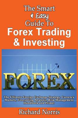 Book cover for The Smart & Easy Guide To Forex Trading & Investing