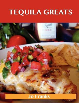 Book cover for Tequila Greats: Delicious Tequila Recipes, the Top 71 Tequila Recipes