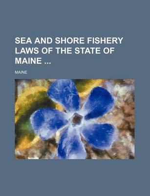 Book cover for Sea and Shore Fishery Laws of the State of Maine