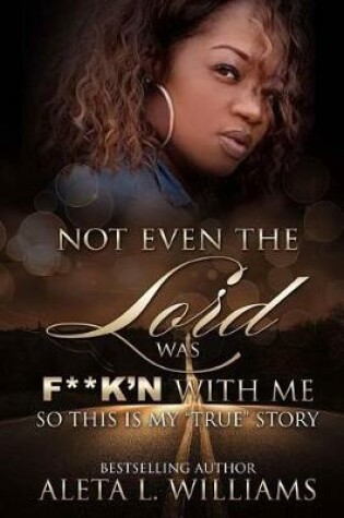 Cover of Not Even The Lord Was F**K'n With Me