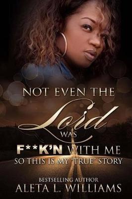 Book cover for Not Even The Lord Was F**K'n With Me