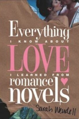 Everything I Know about Love I Learned from Romance Novels