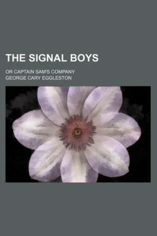 Cover of The Signal Boys; Or Captain Sam's Company