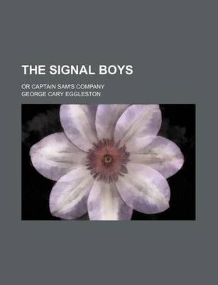 Book cover for The Signal Boys; Or Captain Sam's Company