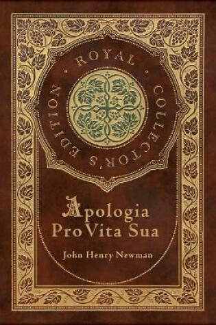 Cover of Apologia Pro Vita Sua (Royal Collector's Edition) (Case Laminate Hardcover with Jacket)