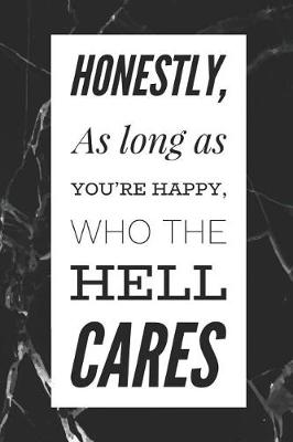 Book cover for Honestly, As Long As You're Happy Who The Hell Cares