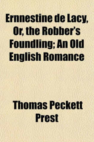 Cover of Ernnestine de Lacy, Or, the Robber's Foundling; An Old English Romance
