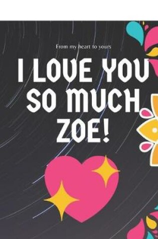 Cover of I love you so much Zoe Notebook Gift For Women and Girls