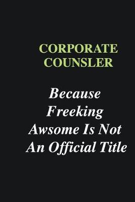 Book cover for Corporate counsler Because Freeking Awsome is Not An Official Title