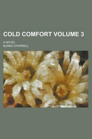 Cover of Cold Comfort; A Novel Volume 3