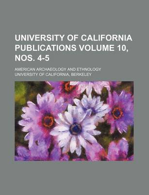 Book cover for University of California Publications Volume 10, Nos. 4-5; American Archaeology and Ethnology