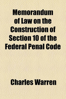 Book cover for Memorandum of Law on the Construction of Section 10 of the Federal Penal Code